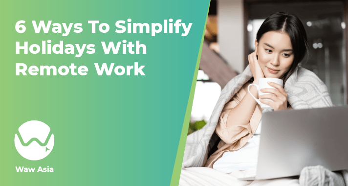 6 Ways To Simplify Your Holidays With Remote Work